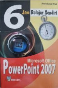 6 JAM BELAJAR SENDIRI: MICROSOFT OFFICE POWERPOINT 2007